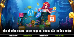 Bắn Cá Rồng Online - Chinh Phục Đại Dương Săn Thưởng Khủng