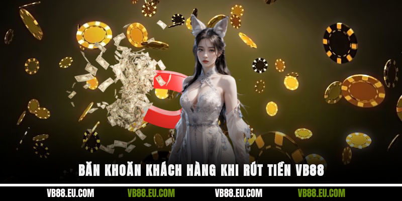 Băn khoăn khách hàng khi rút tiền VB88