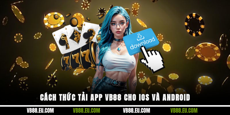 Cách thức tải app VB88 cho iOS và Android