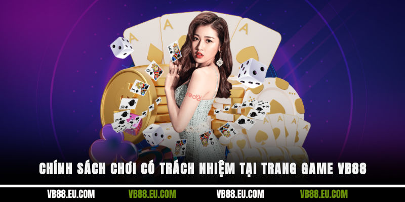 Chính sách chơi có trách nhiệm tại trang game VB88