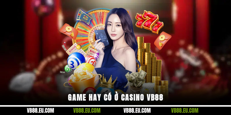 Game hay có ở Casino VB88