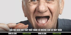 Giải Mã Nằm Mơ Thấy Mất Răng Và Những Con Số May Mắn