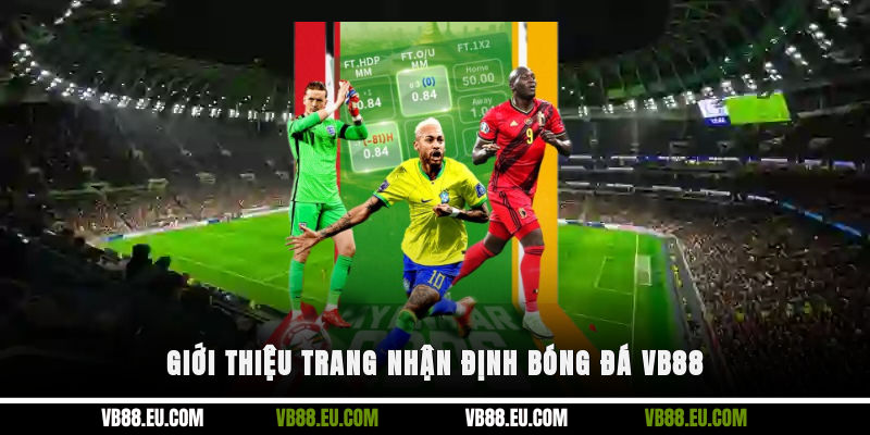 Giới thiệu trang nhận định bóng đá VB88