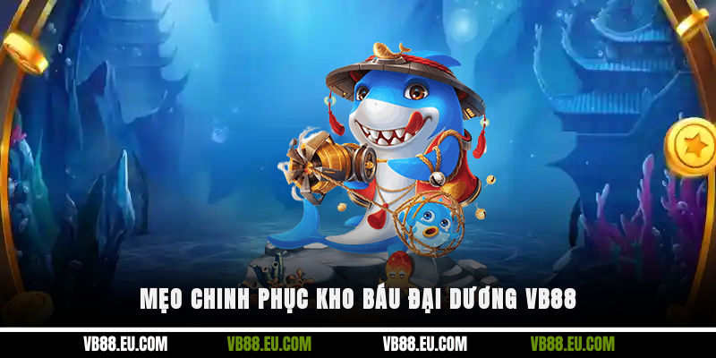 Mẹo chinh phục kho báu đại dương VB88