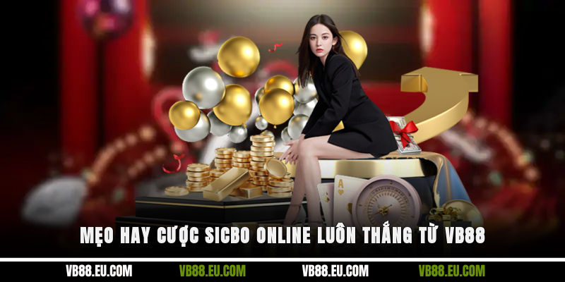 Mẹo hay cược Sicbo online luôn thắng từ VB88