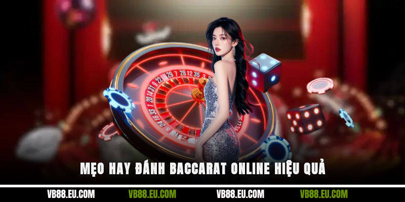 Mẹo hay đánh Baccarat online hiệu quả