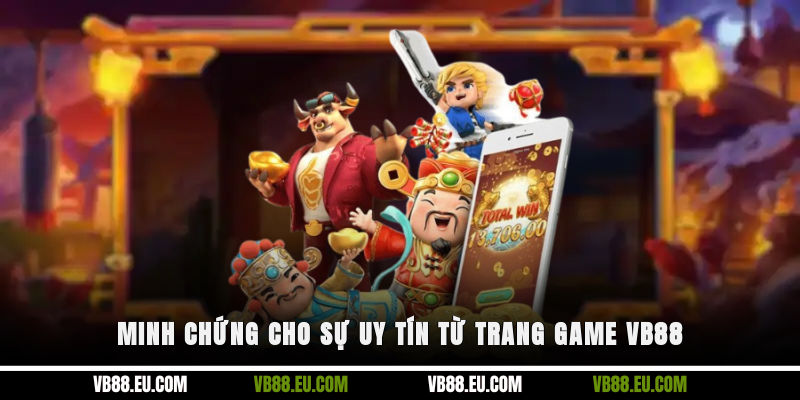 Minh chứng cho sự uy tín từ trang game VB88