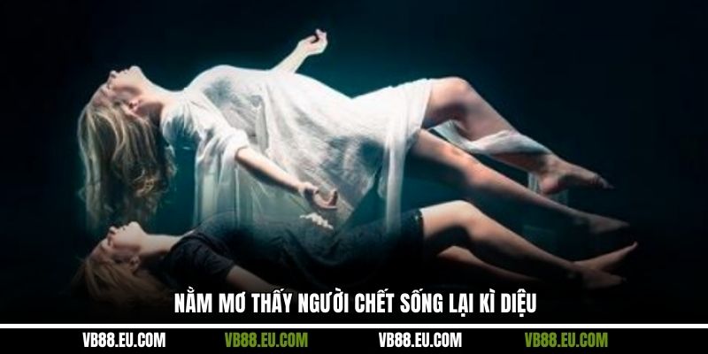 Nằm mơ thấy người chết sống lại kì diệu