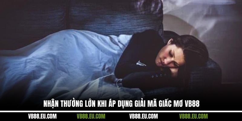Nhận thưởng lớn khi áp dụng giải mã giấc mơ VB88
