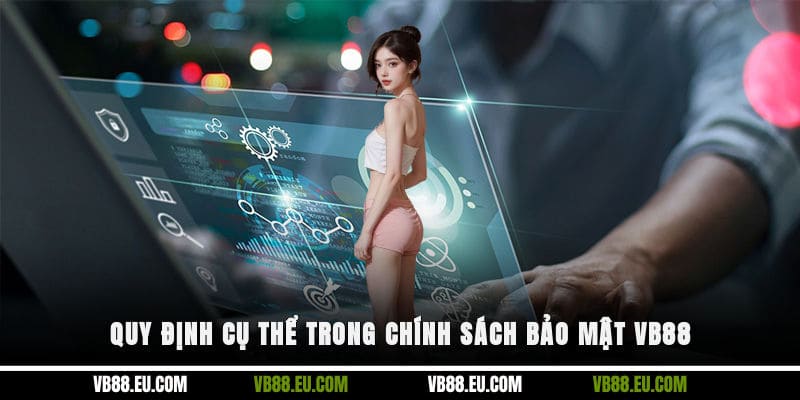 Quy định cụ thể trong chính sách bảo mật VB88