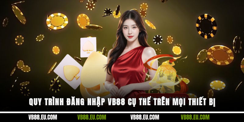 Quy trình đăng nhập VB88 cụ thể trên mọi thiết bị