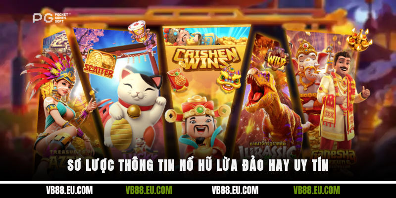 Sơ lược thông tin nổ hũ lừa đảo hay uy tín
