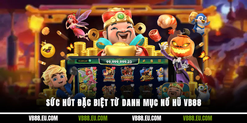 Sức hút đặc biệt từ danh mục nổ hũ VB88