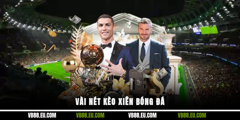 Vài nét kèo xiên bóng đá