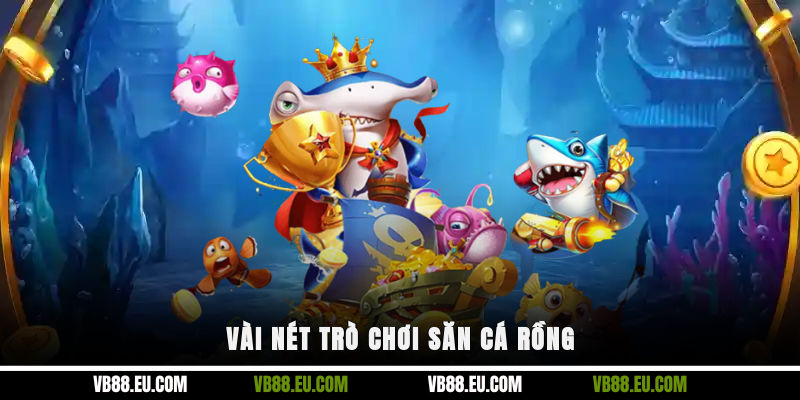 Vài nét trò chơi săn cá rồng