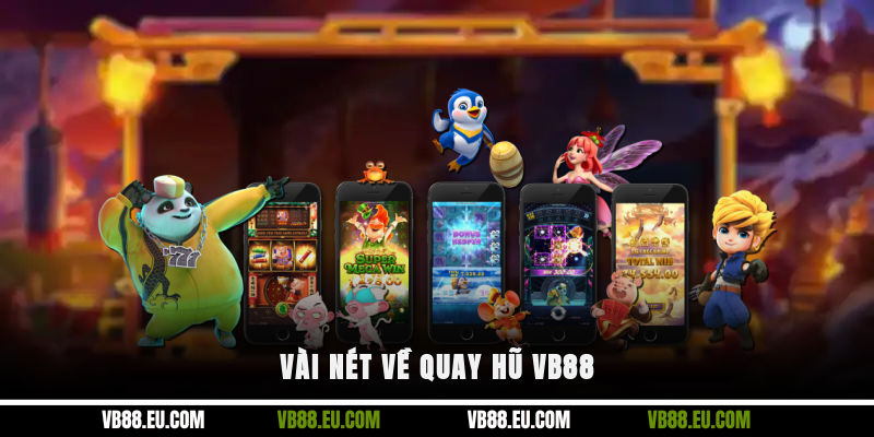 Vài nét về quay hũ VB88