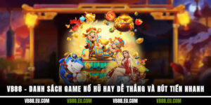 VB88 – Danh Sách Game Nổ Hũ Hay, Dễ Thắng Và Rút Tiền Nhanh